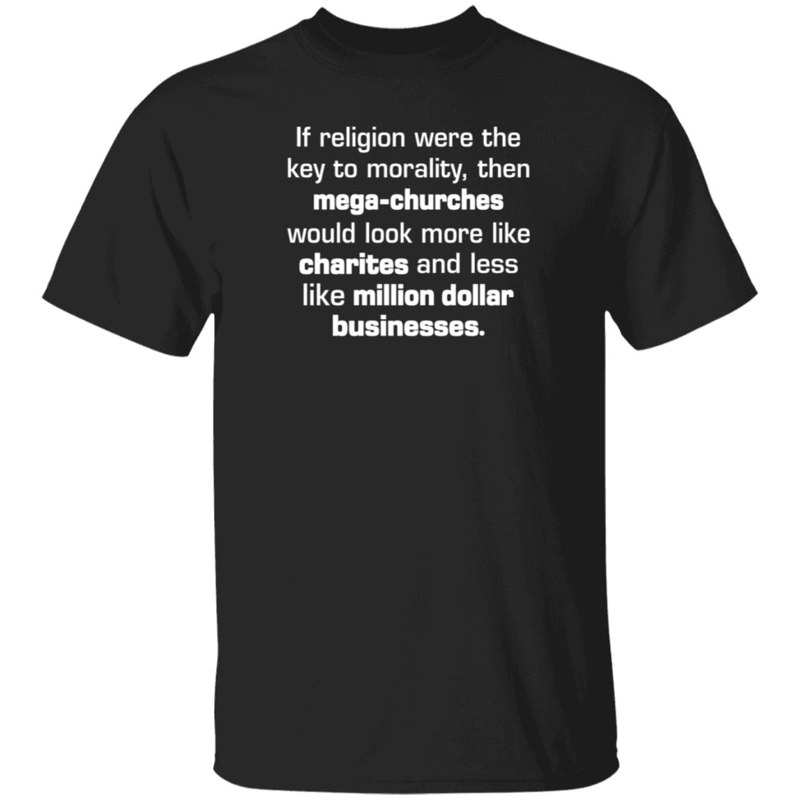 If Religion Were The Key To Morality Then Mega-Churches Shirt Hoodie Sweatshirt If Religion Were The Key To Morality Then Mega-Churches Shirt Hoodie Sweatshirt