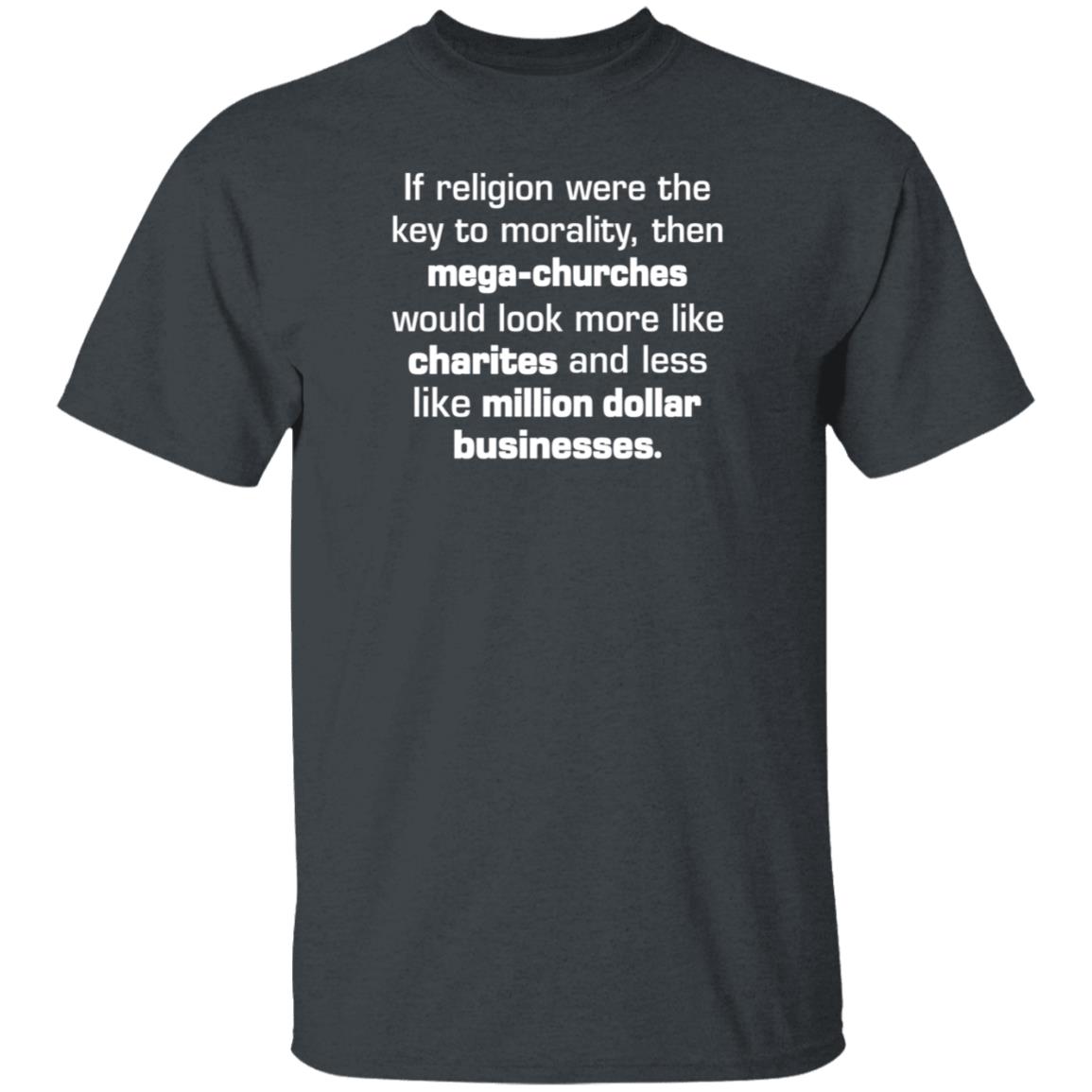 If Religion Were The Key To Morality Then Mega-Churches Shirt Hoodie Sweatshirt If Religion Were The Key To Morality Then Mega-Churches Shirt Hoodie Sweatshirt