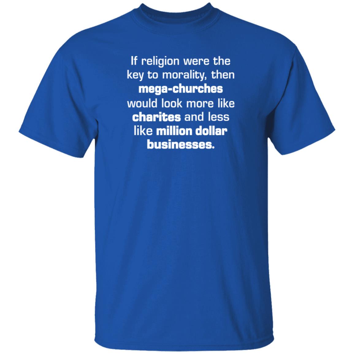 If Religion Were The Key To Morality Then Mega-Churches Shirt Hoodie Sweatshirt If Religion Were The Key To Morality Then Mega-Churches Shirt Hoodie Sweatshirt