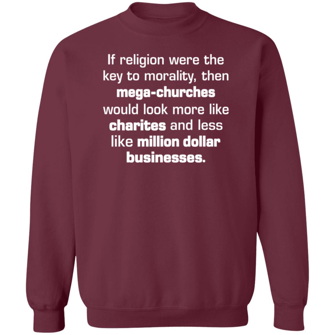 If Religion Were The Key To Morality Then Mega-Churches Shirt Hoodie Sweatshirt If Religion Were The Key To Morality Then Mega-Churches Shirt Hoodie Sweatshirt