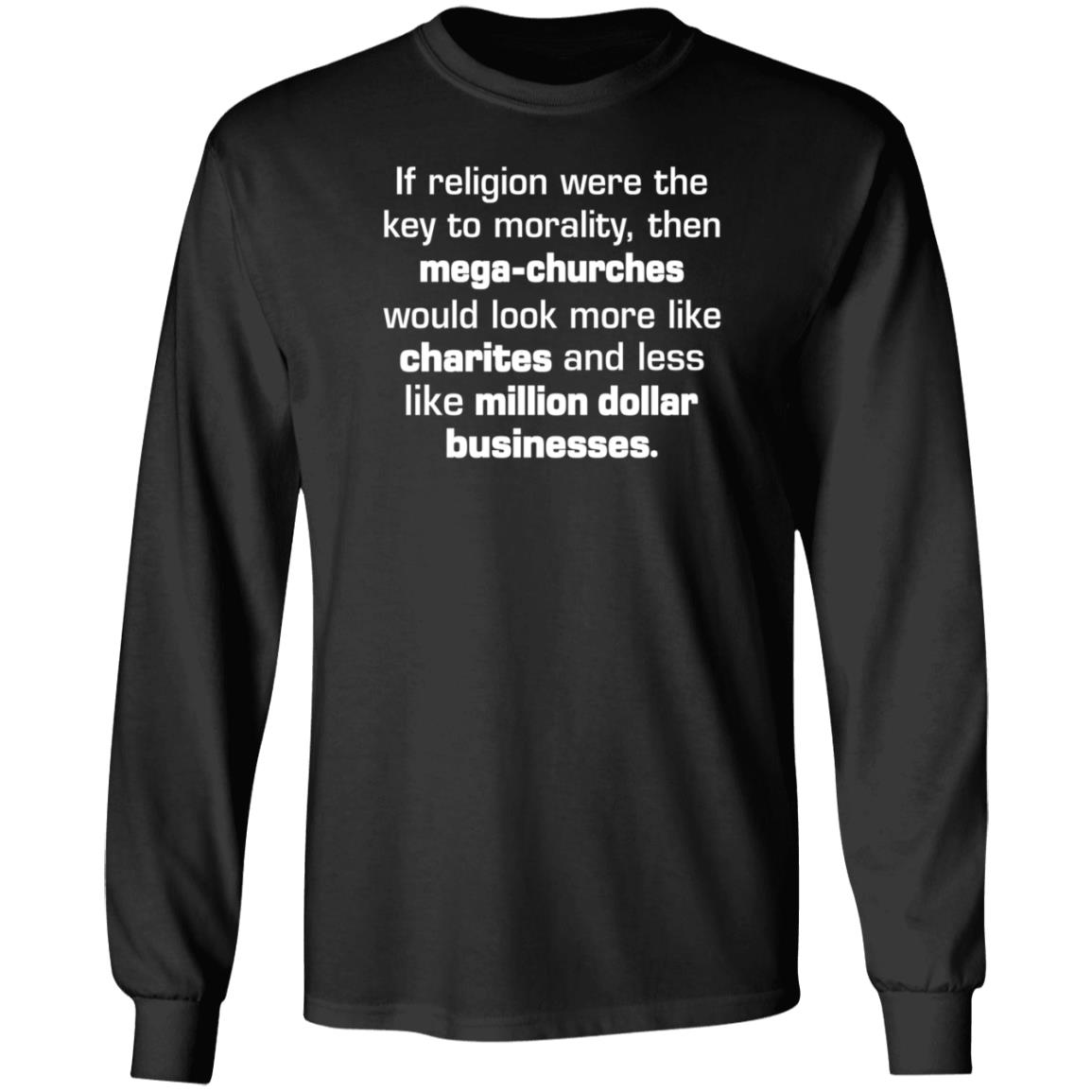 If Religion Were The Key To Morality Then Mega-Churches Shirt Hoodie Sweatshirt If Religion Were The Key To Morality Then Mega-Churches Shirt Hoodie Sweatshirt
